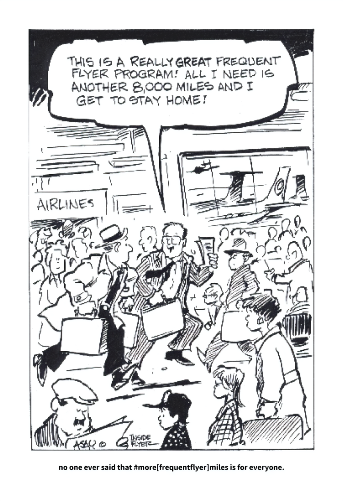 A black and white cartoon depicts a busy airport scene with many people carrying luggage. In the foreground, a man in a suit holding a briefcase and a drink says, "This is a really great frequent flyer program! All I need is another 8,000 miles and I get to stay home!" The background shows a sign that reads "AIRLINES" and a large screen displaying an airplane. The caption at the bottom of the cartoon reads, "no one ever said that #more[frequentflyer]miles is for everyone."