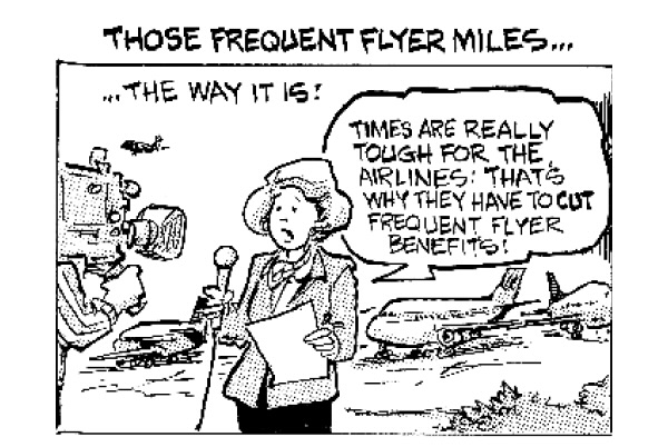 A black and white cartoon depicts a news reporter standing in front of an airport runway with airplanes in the background. The reporter is holding a microphone and a piece of paper, speaking into the camera. A speech bubble next to the reporter reads, "Times are really tough for the airlines; that's why they have to cut frequent flyer benefits." The title at the top of the cartoon says, "Those Frequent Flyer Miles... The Way It Is!"