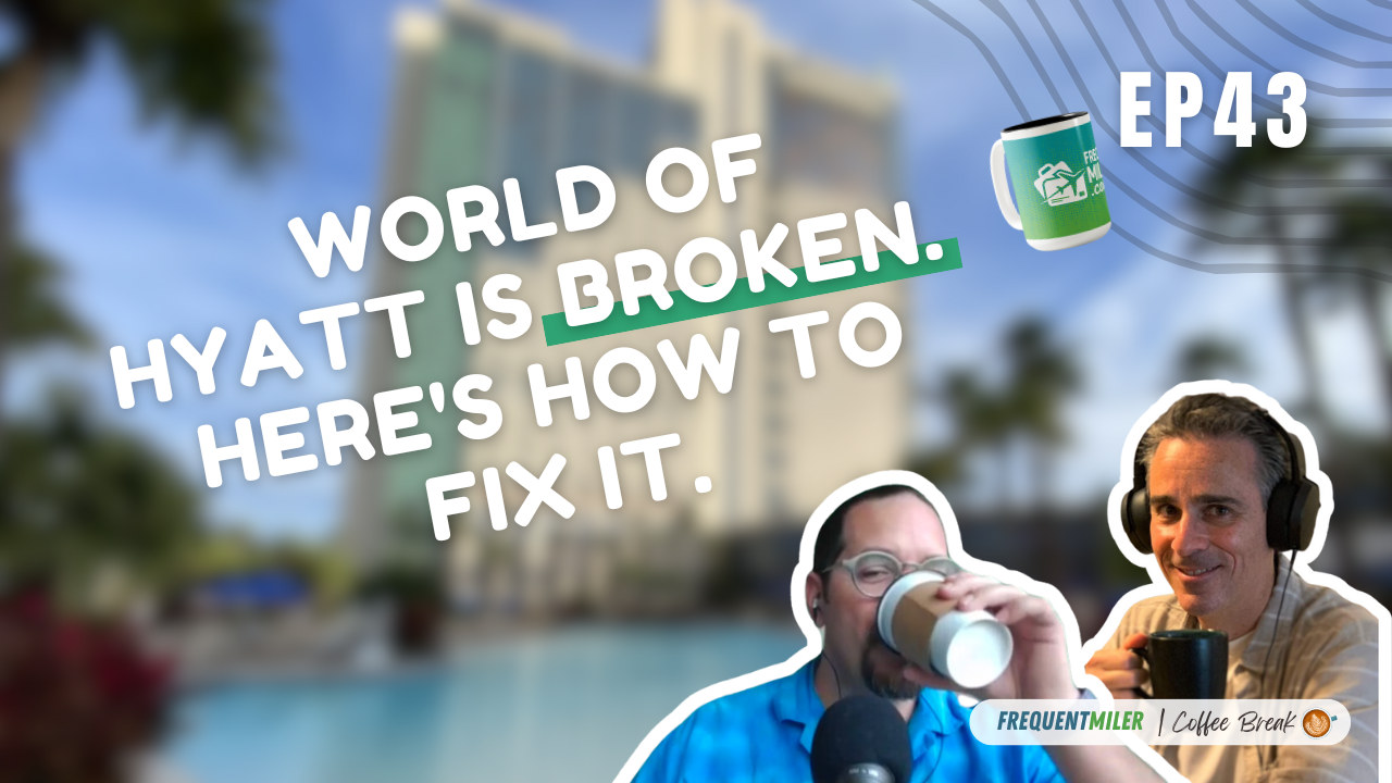 World of Hyatt is broken. Here’s how to fix it. | Coffee Break Ep43 | 1-28-25 | Podcast