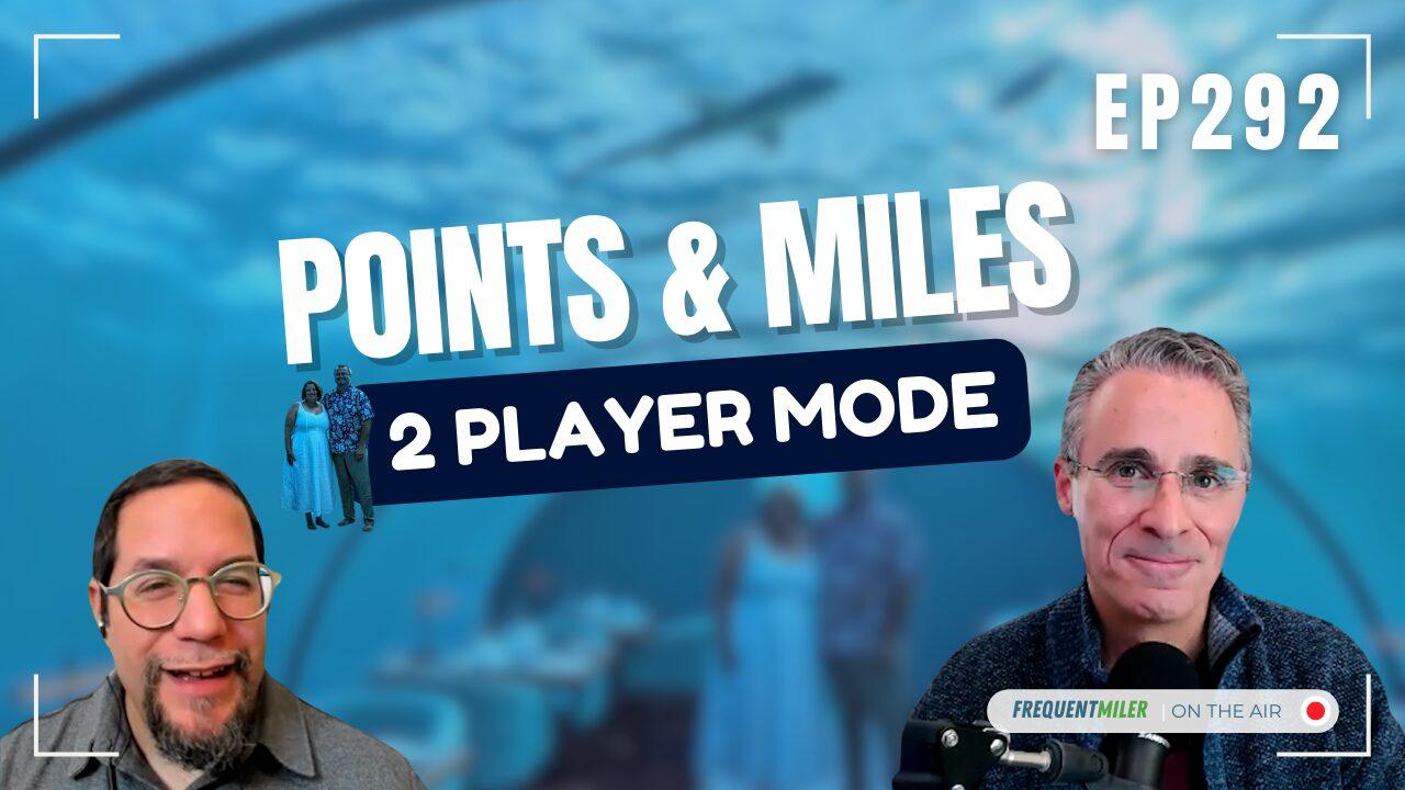 Points & Miles 2 Player Mode | Frequent Miler on the Air Ep292 | 1-31-25 | Podcast