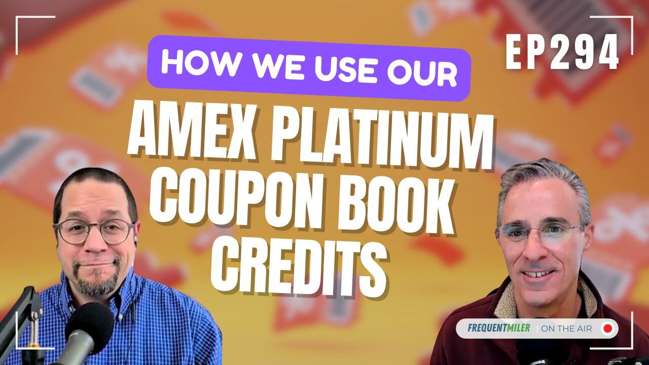 How we use our Amex Platinum coupon book credits | Frequent Miler on the Air Ep294 | 2-21-25