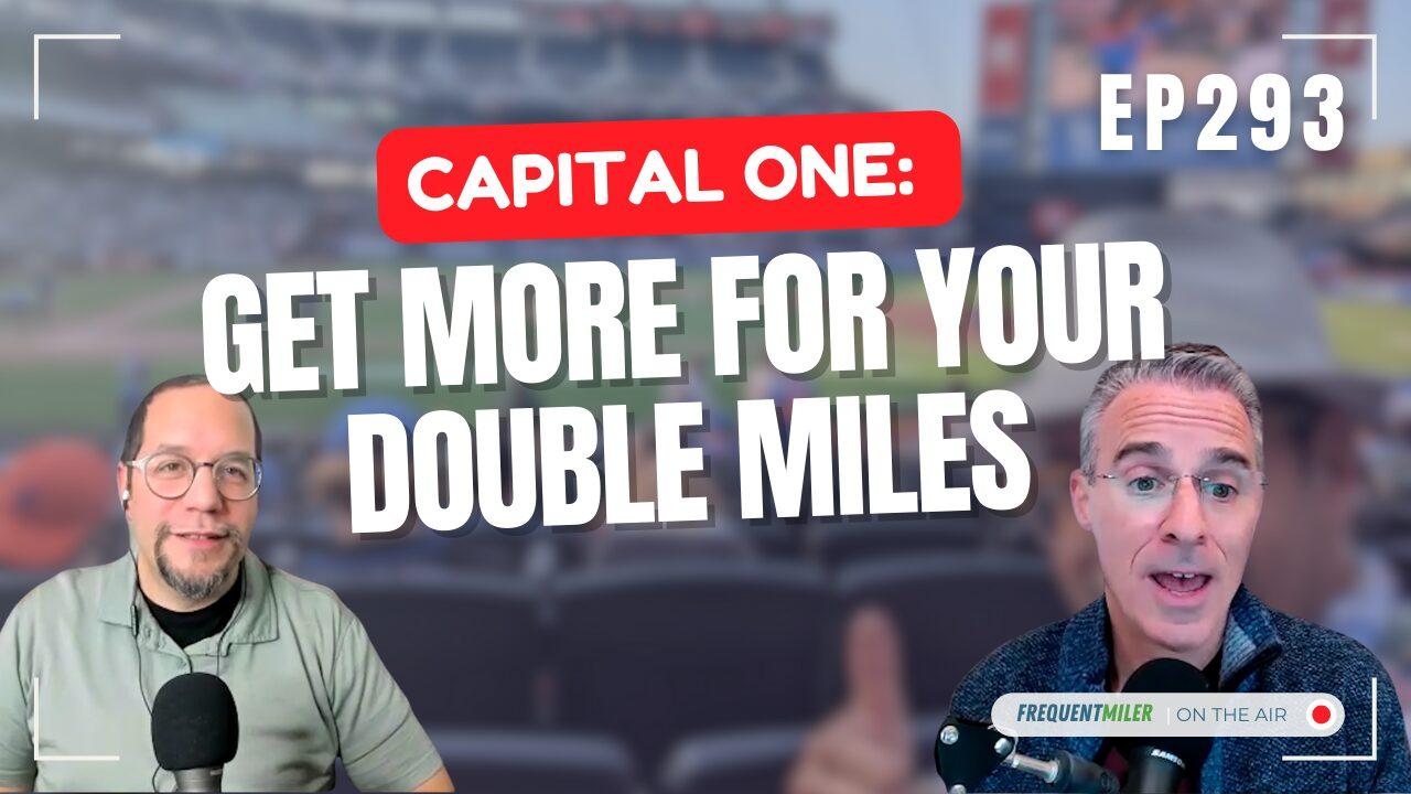 Capital One: Get more for your Double Miles | Frequent Miler on the Air Ep293 | 2-7-25 | Podcast